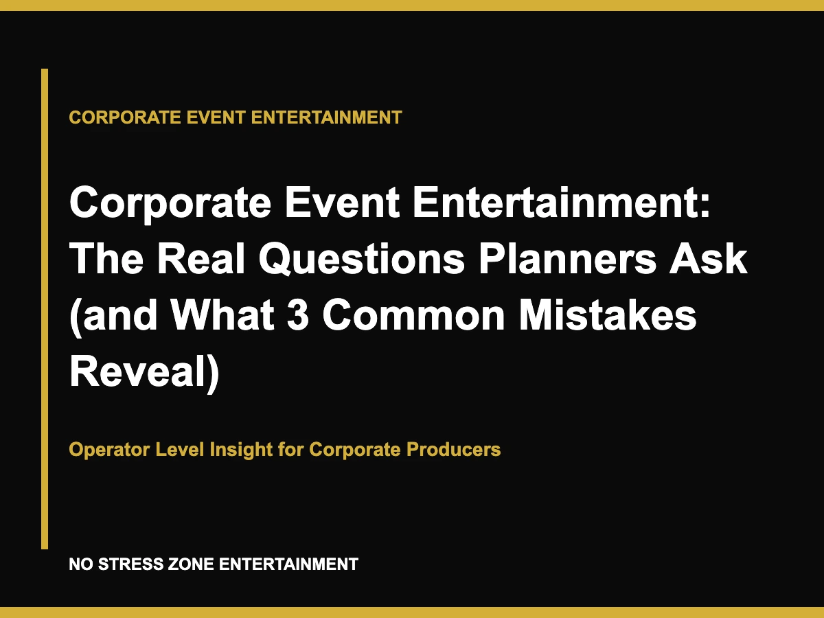 Corporate Event Entertainment: The Real Questions Planners Ask (and What 3 Common Mistakes Reveal)