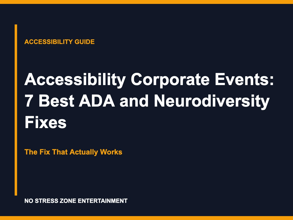 Accessibility Corporate Events: 7 Best ADA and Neurodiversity Fixes - The Fix That Actually Works