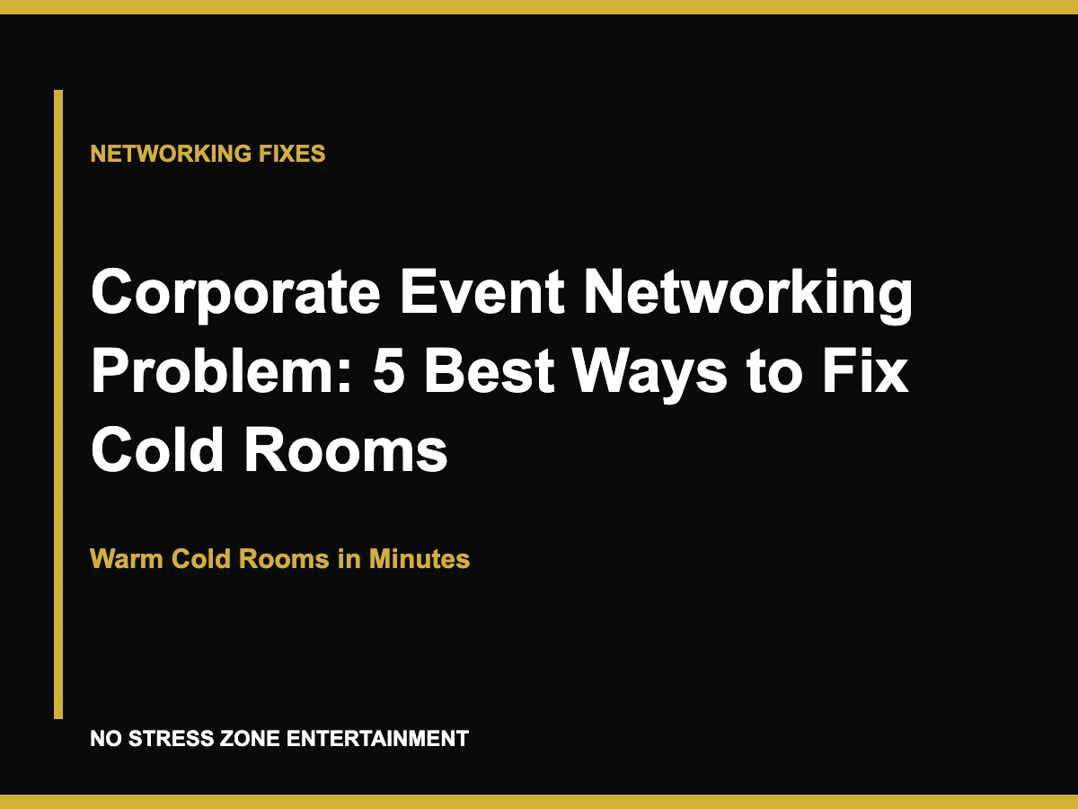 Corporate Event Networking Problem: 5 Best Ways to Fix Cold Rooms - Warm Cold Rooms in Minutes