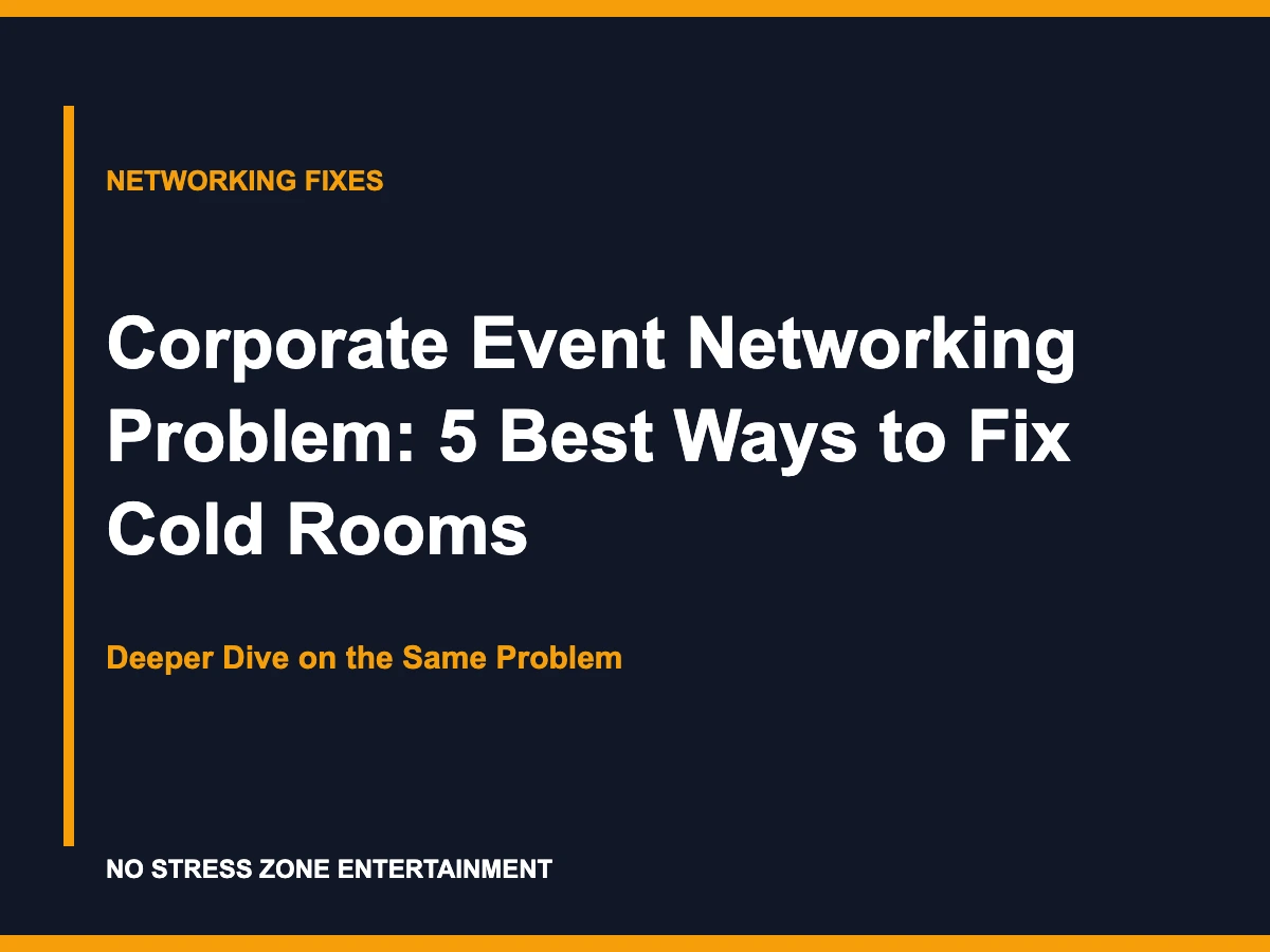 Corporate Event Networking Problem: 5 Best Ways to Fix Cold Rooms - Deeper Dive on the Same Problem