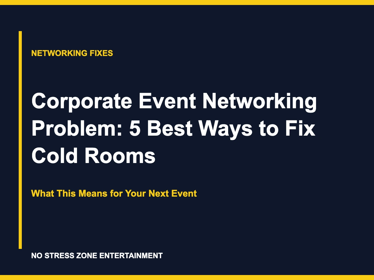 Corporate Event Networking Problem: 5 Best Ways to Fix Cold Rooms - What This Means for Your Next Event