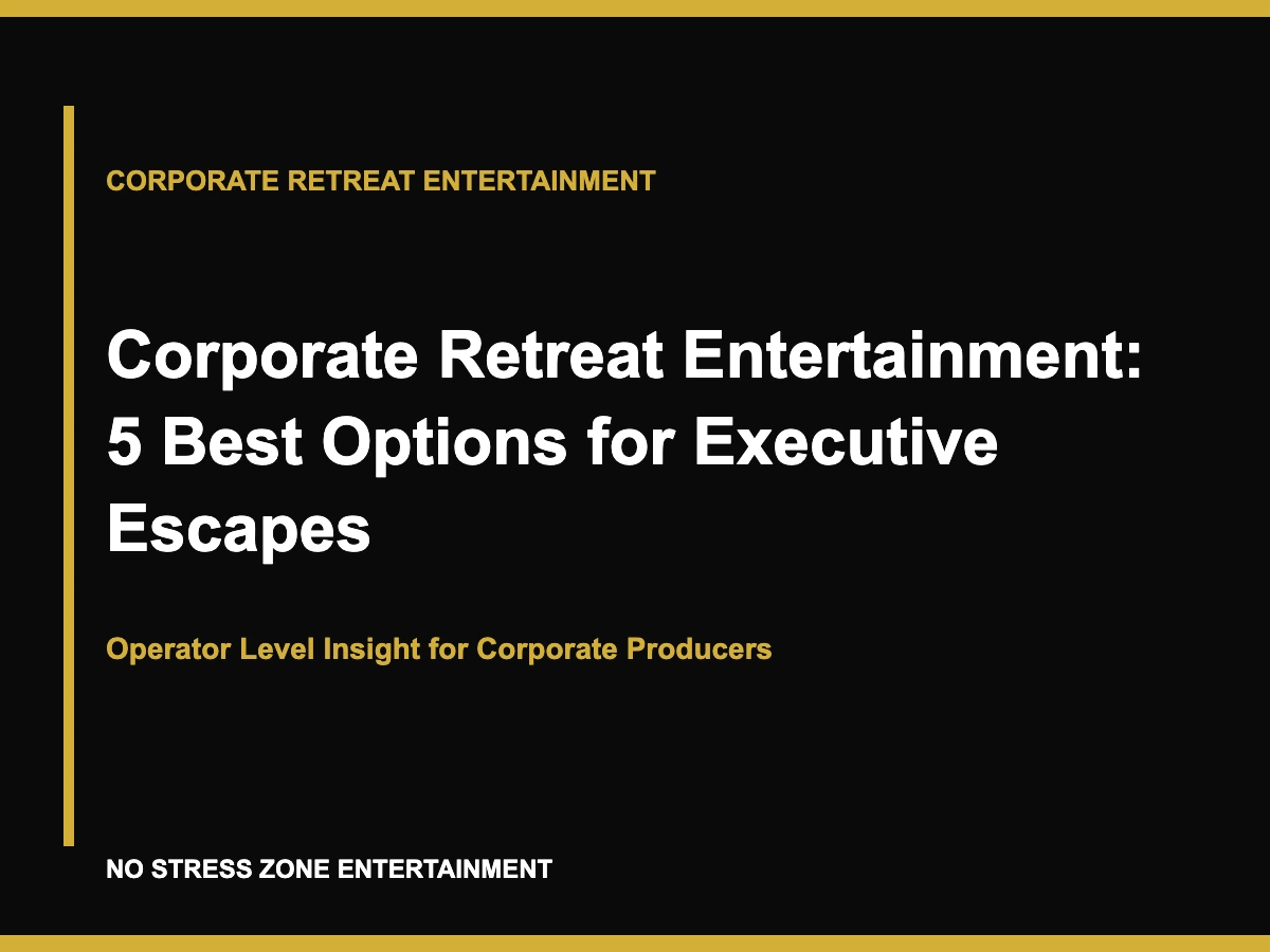 Corporate Retreat Entertainment: 5 Best Options for Executive Escapes