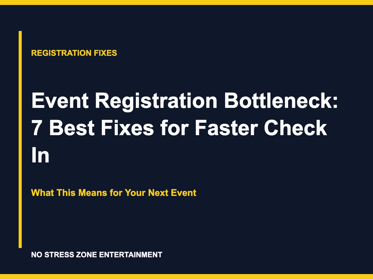 Event Registration Bottleneck: 7 Best Fixes for Faster Check In - What This Means for Your Next Event