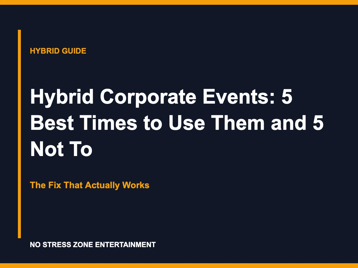 Hybrid Corporate Events: 5 Best Times to Use Them and 5 Not To - The Fix That Actually Works