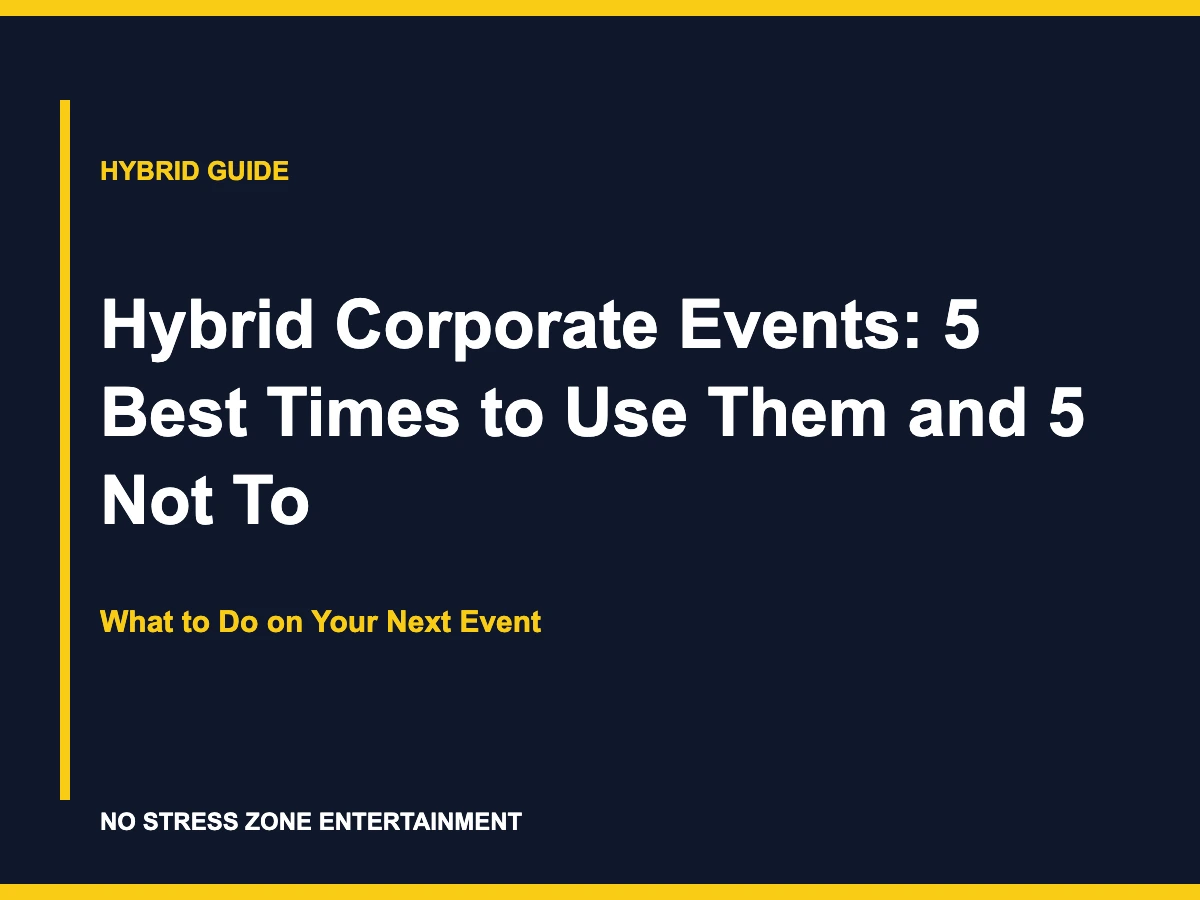 Hybrid Corporate Events: 5 Best Times to Use Them and 5 Not To - What to Do on Your Next Event