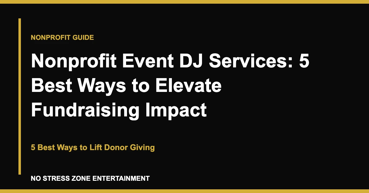 Nonprofit Event DJ Services: 5 Best Ways to Elevate Fundraising Impact - 5 Best Ways to Lift Donor Giving