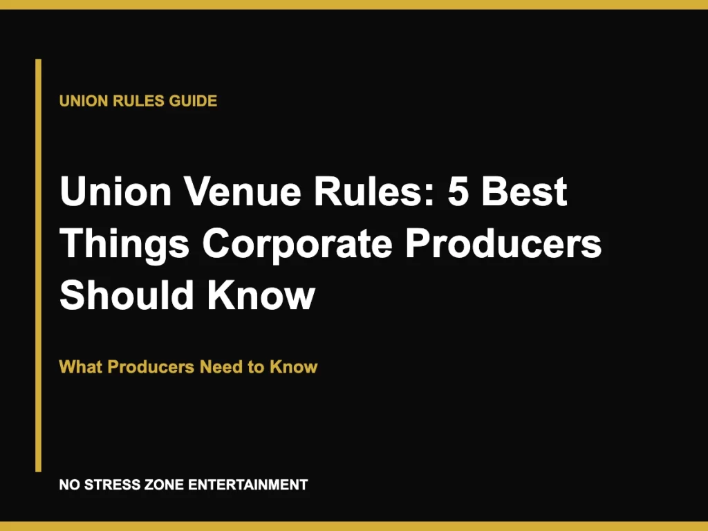 Union Venue Rules: 5 Best Things Corporate Producers Should Know - What Producers Need to Know