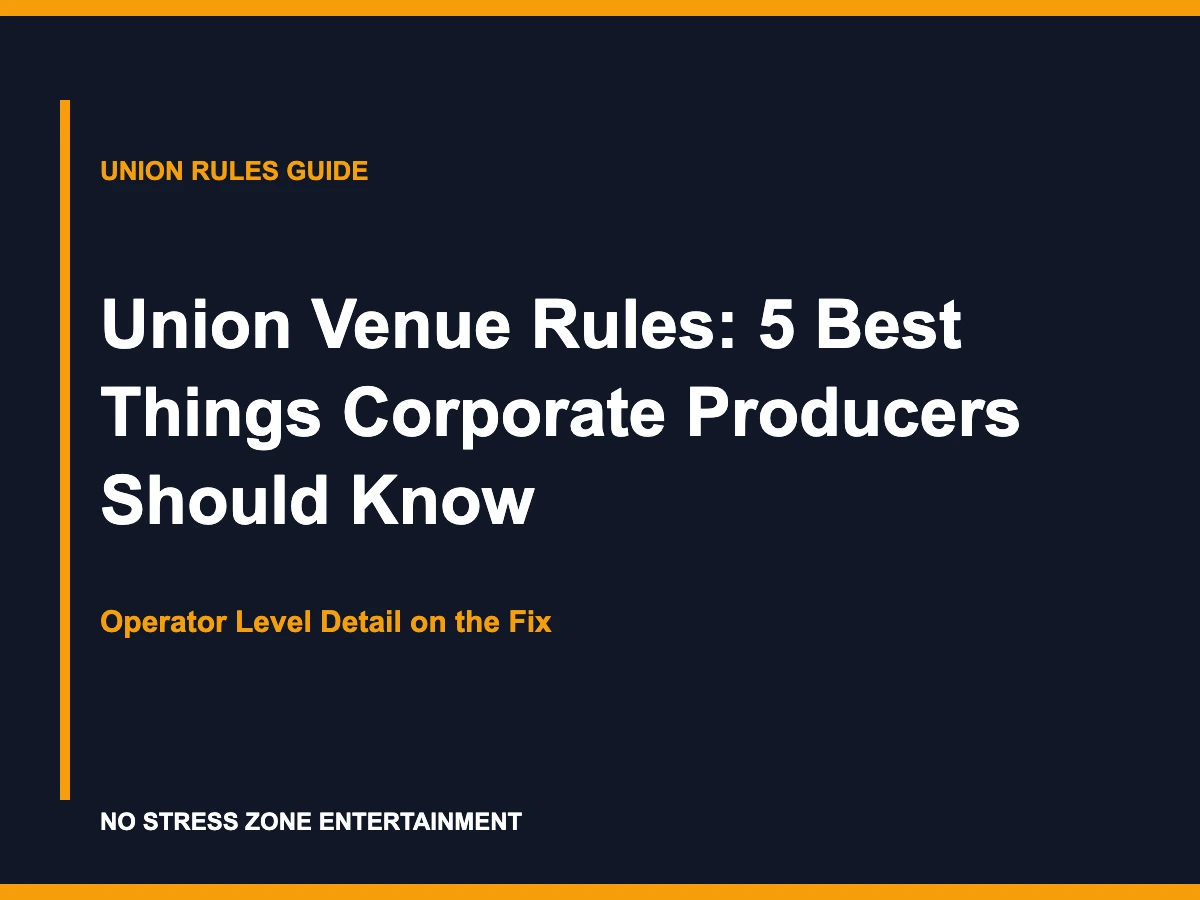 Union Venue Rules: 5 Best Things Corporate Producers Should Know - Operator Level Detail on the Fix