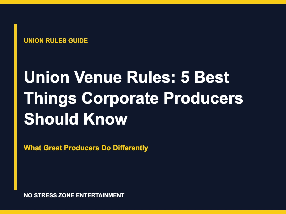 Union Venue Rules: 5 Best Things Corporate Producers Should Know - What Great Producers Do Differently