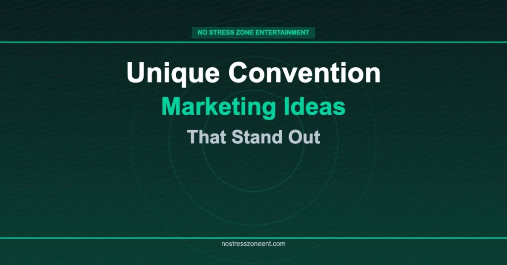 unique convention marketing ideas that stand out from the crowd